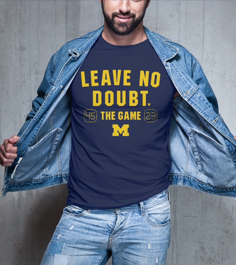 LEAVE NO DOUBT 45 23 THE GAME MICHIGAN T-Shirt