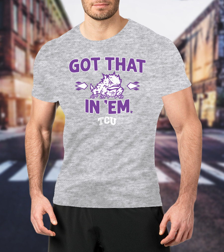 TCU Football Got That Frog In 'Em T-Shirt