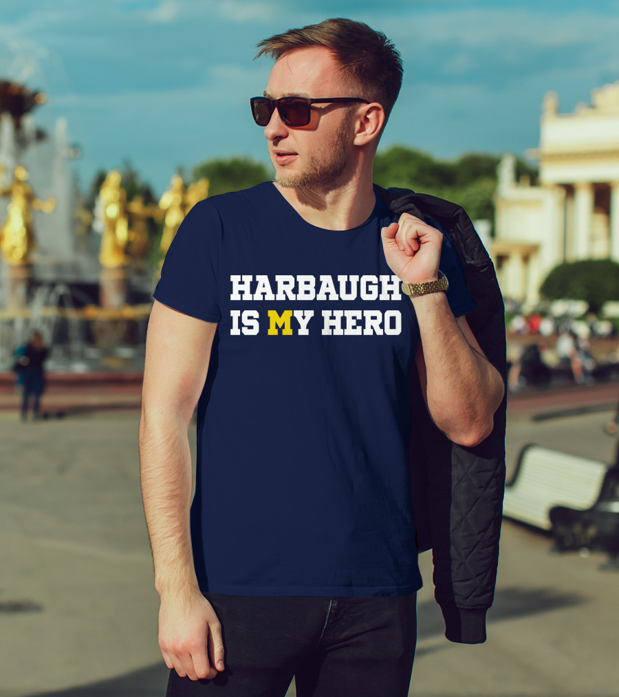 Harbaugh Is My Hero Michigan T-Shirt