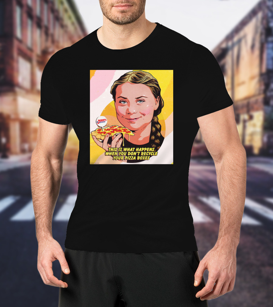 Greta Thunberg Pizza Jerry's This Is What Happens When You Don't Recycle Your Pizza Boxes T-Shirt