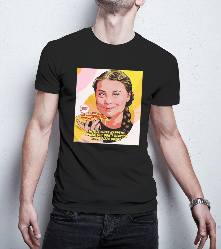 Greta Thunberg Pizza Jerry's This Is What Happens When You Don't Recycle Your Pizza Boxes T-Shirt