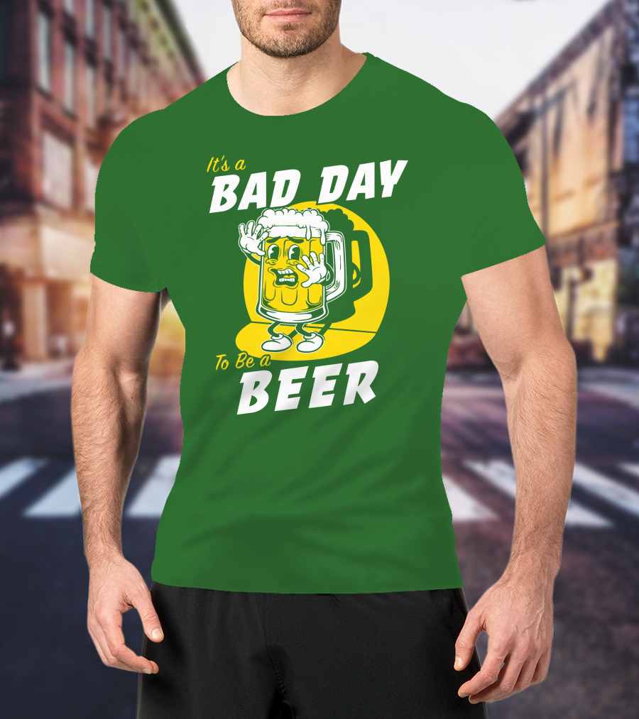 It's A Bad Day To Be A Beer St Patrick's Day T-Shirt