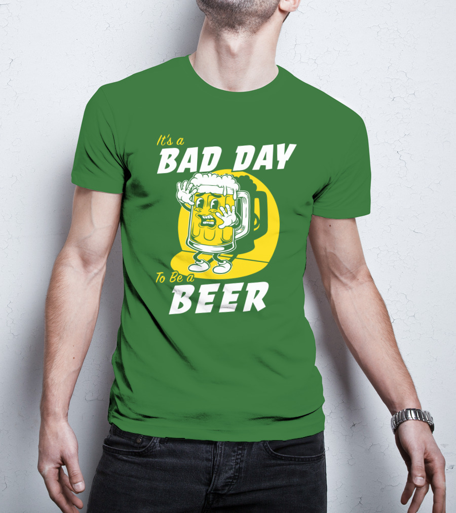 It's A Bad Day To Be A Beer St Patrick's Day T-Shirt