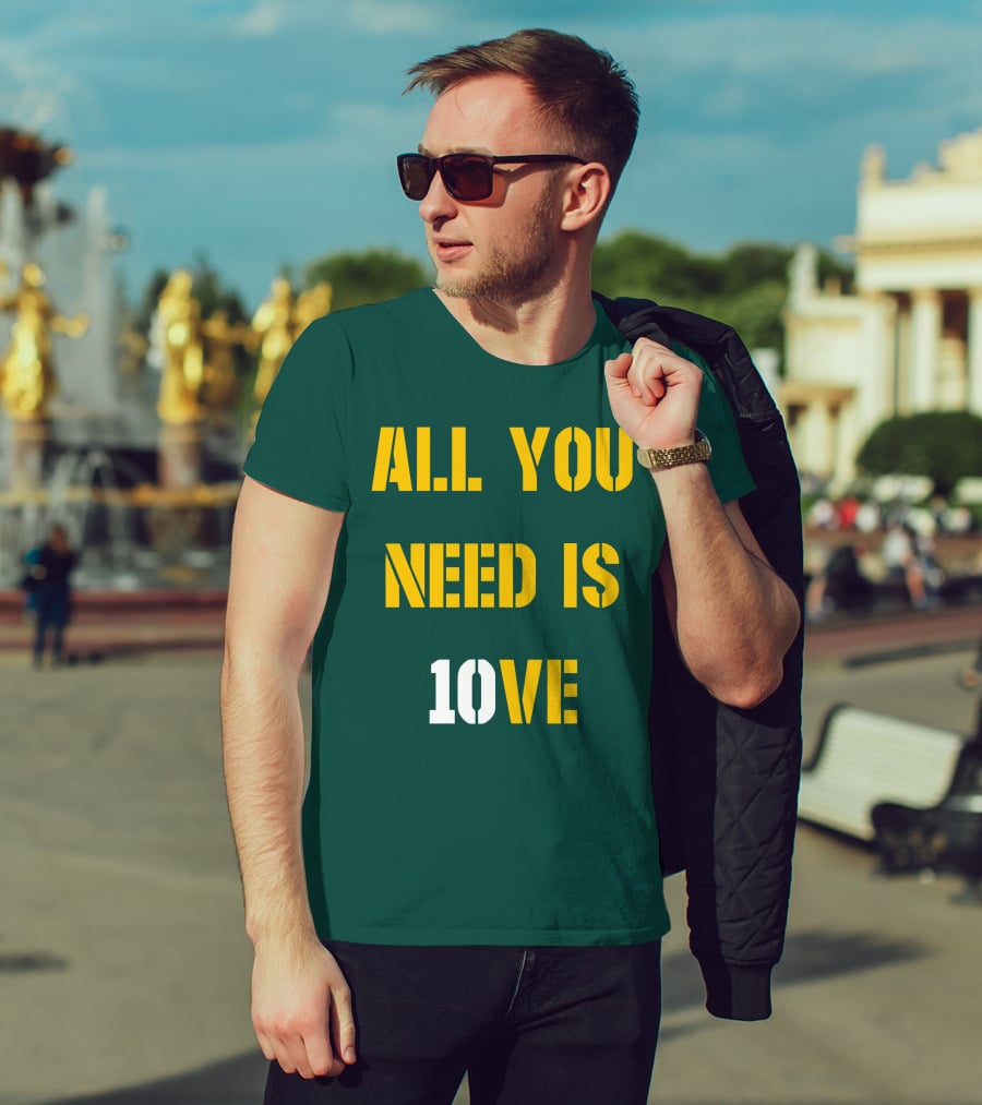 All You Need Is 10Ve T-Shirt