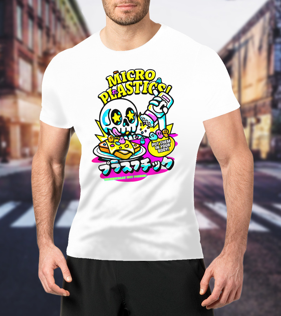 Micro Plastics Put Them IN Your Body Technically Not Poison T-Shirt