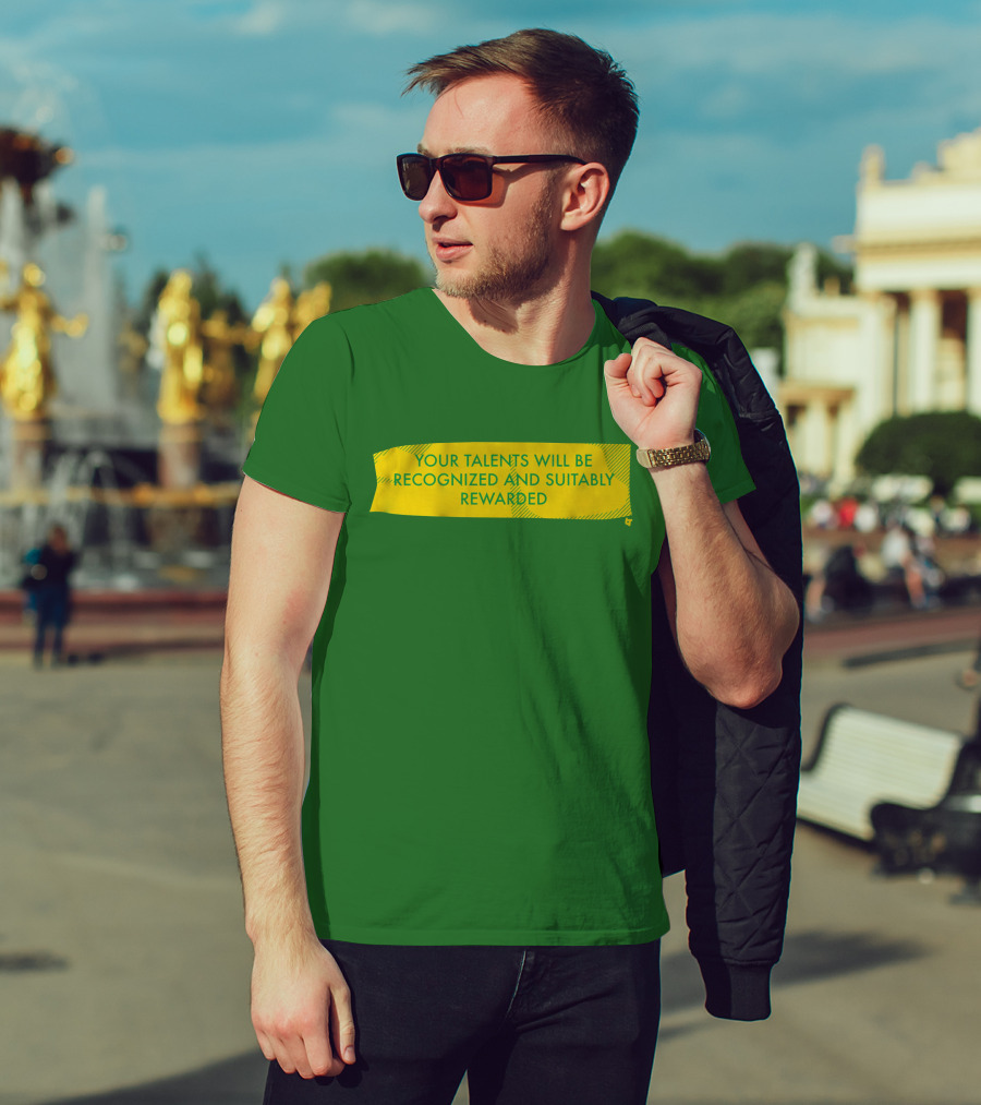 Your Talents Will Be Recognized And Suitably Rewarded T-Shirt