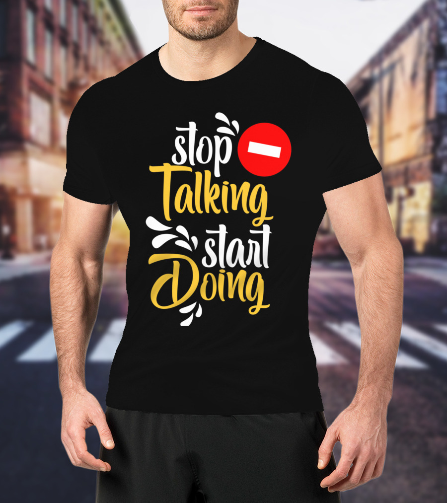 Stop Talking Start Doing Hand Drawn Typography Motivational Inspirational T-Shirt