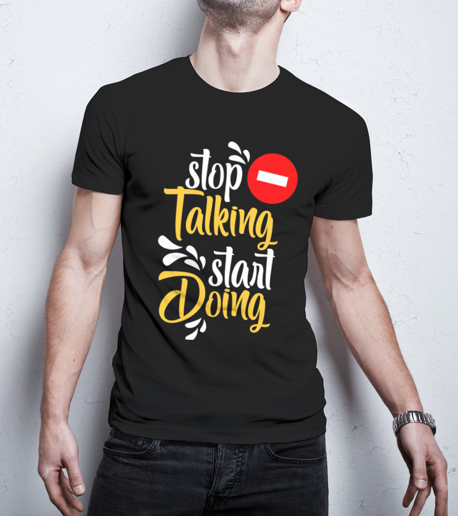 Stop Talking Start Doing Hand Drawn Typography Motivational Inspirational T-Shirt