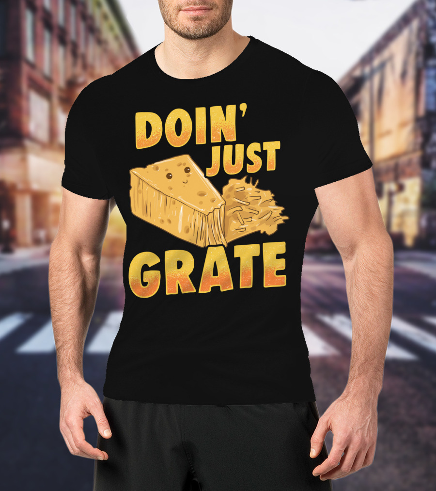 Doin Just Grate Cheese Lover Kawaii Cheesey T-Shirt
