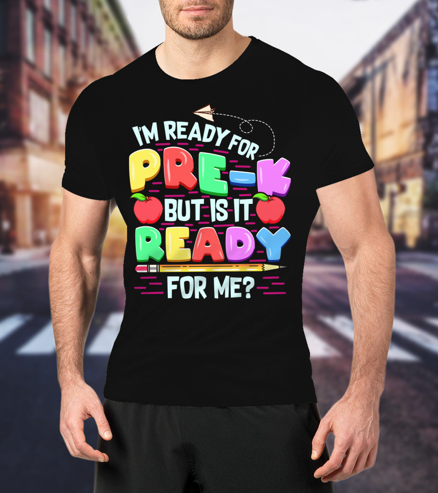 I'm Ready For Pre-K But Is It Ready For Me Funny Back To School Pre Kindergarten T-Shirt