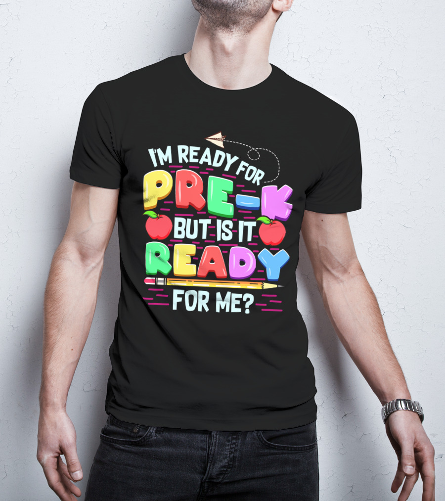 I'm Ready For Pre-K But Is It Ready For Me Funny Back To School Pre Kindergarten T-Shirt