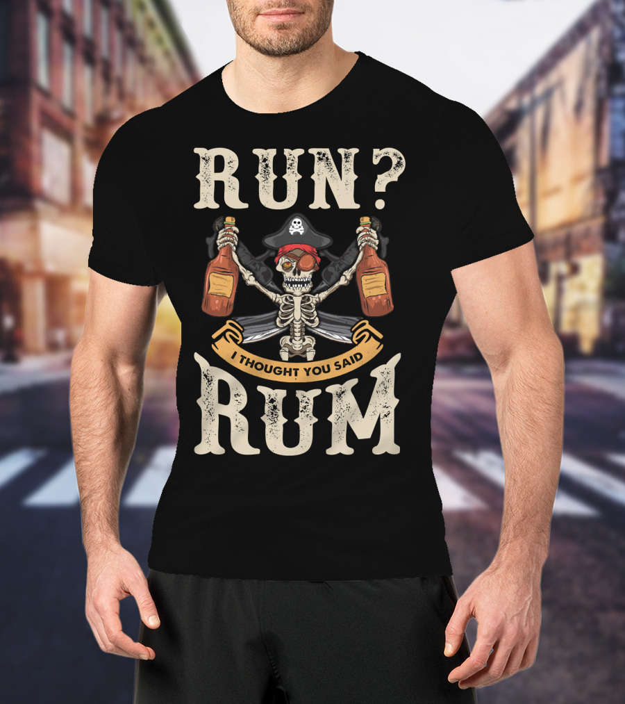 Run I Thought You Said Rum Pirate Skeleton With Bottles And Swords T-Shirt