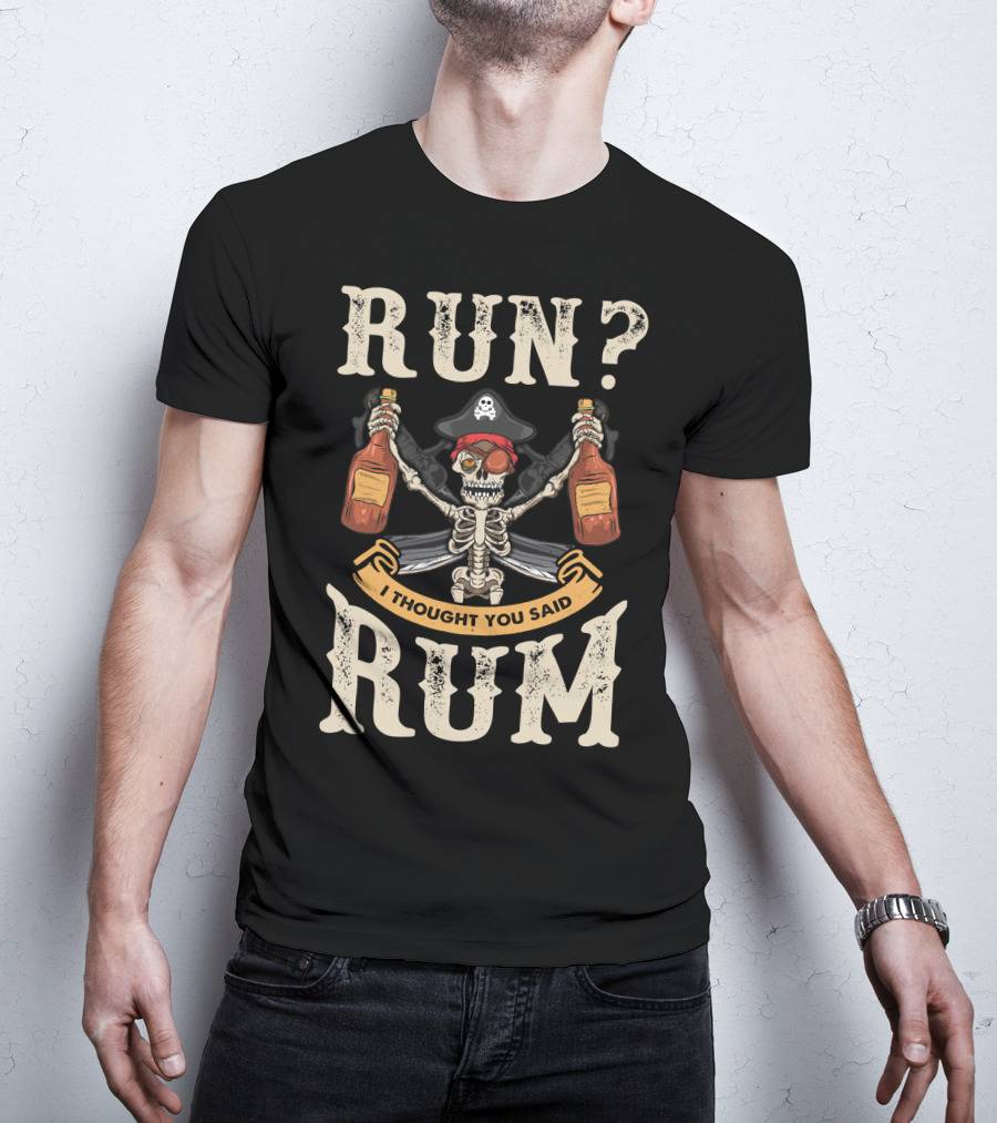 Run I Thought You Said Rum Pirate Skeleton With Bottles And Swords T-Shirt