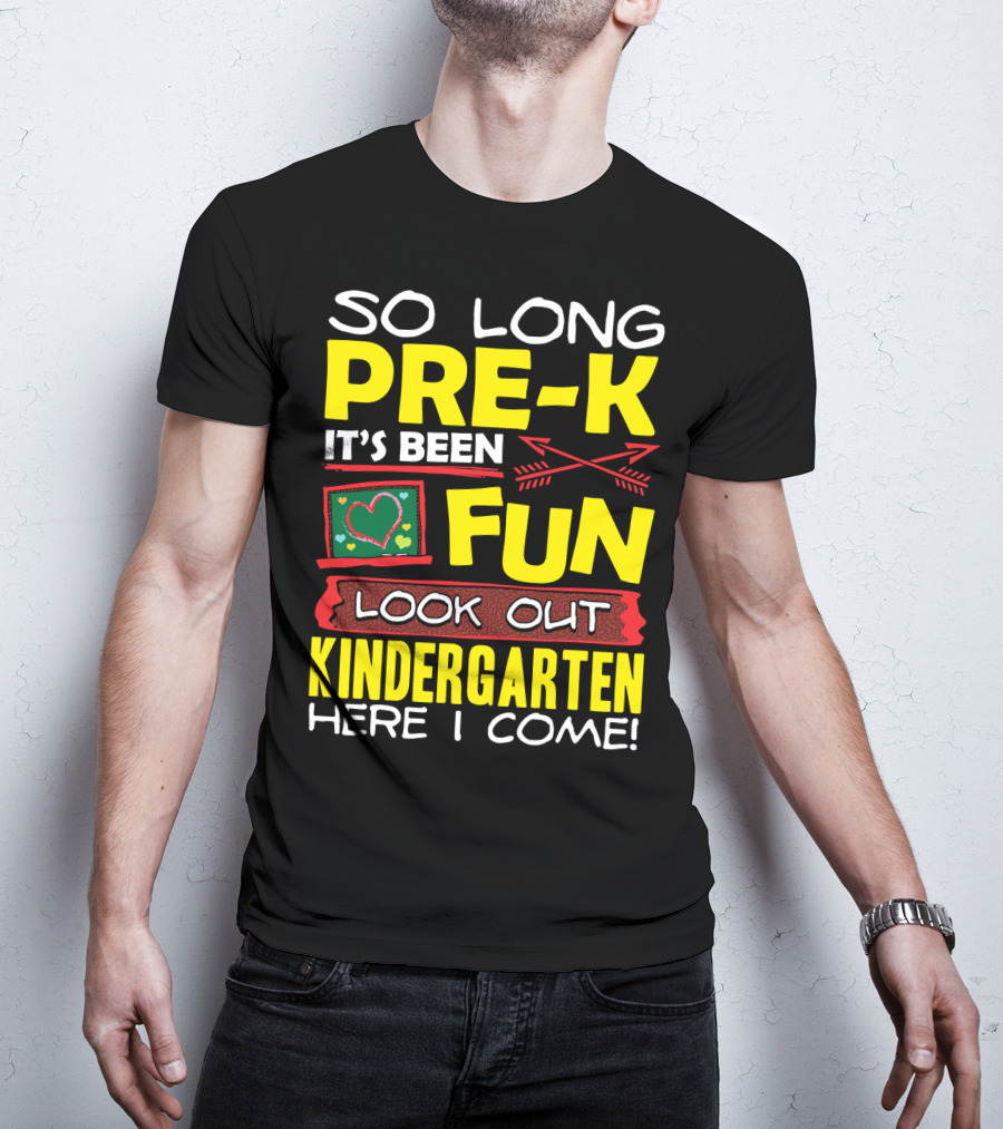 So Long Pre-K It's Been Fun Look Out Kindergarten Here I Come T-Shirt