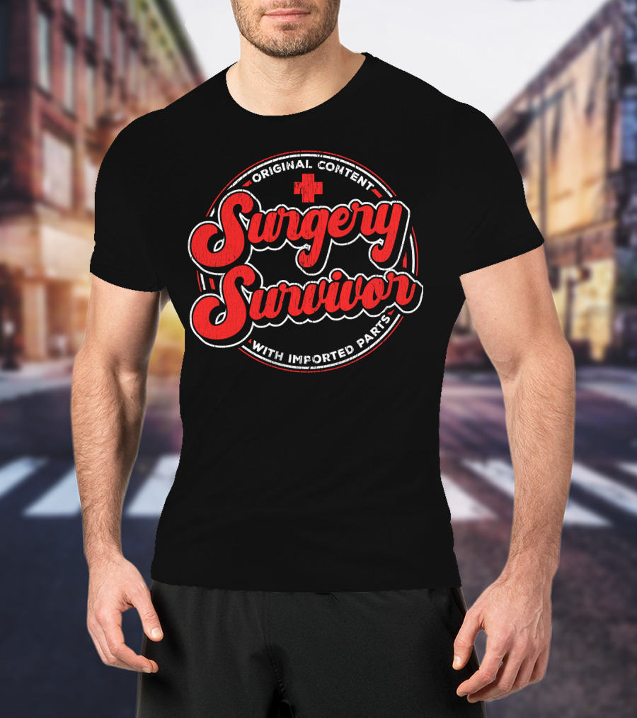 Surgery Survivor Original Content With Imported Parts T-Shirt