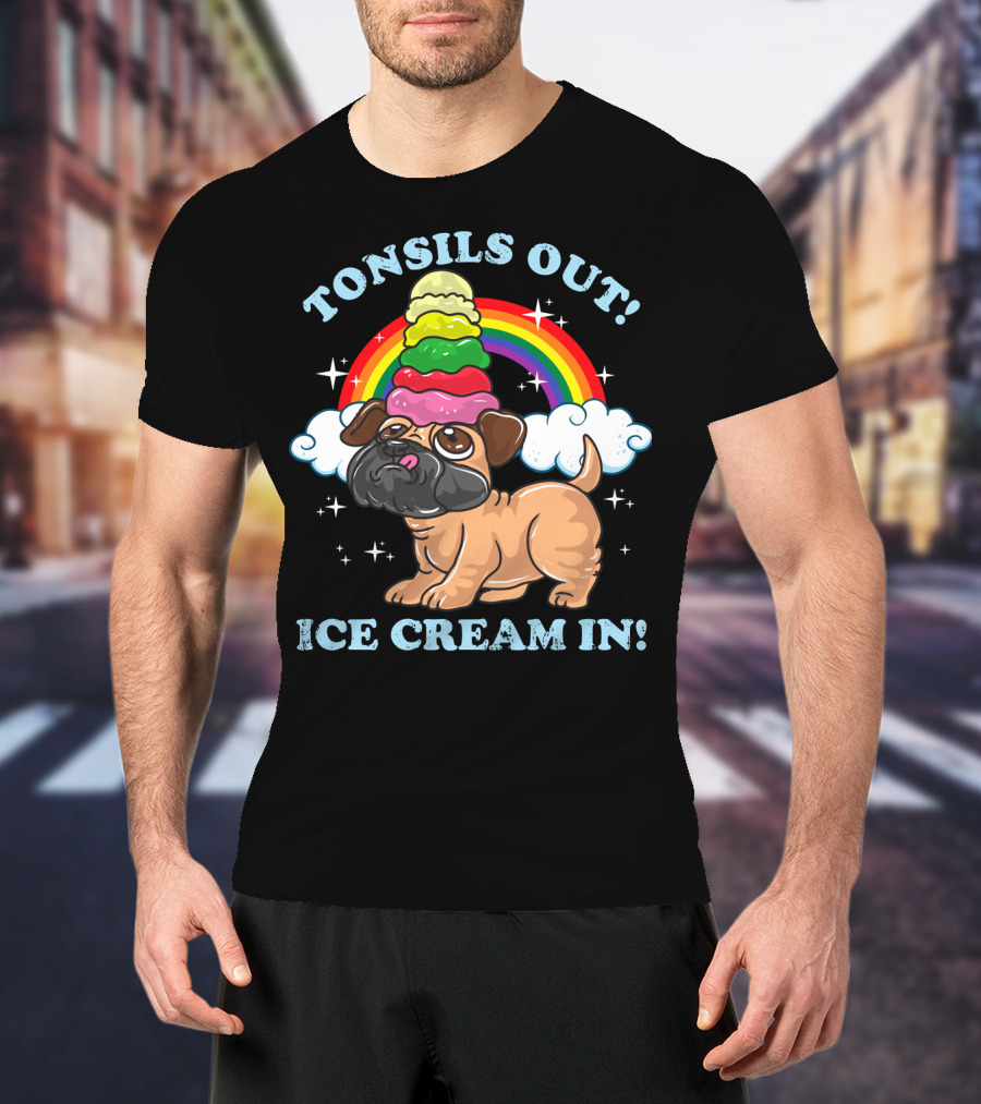 Tonsils Out Ice Cream In Funny Pug Rainbow T-Shirt