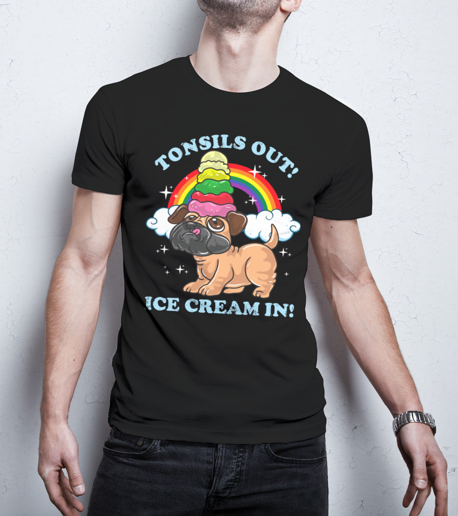 Tonsils Out Ice Cream In Funny Pug Rainbow T-Shirt