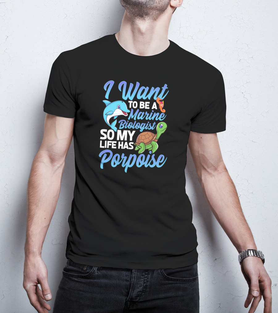 I Want To Be A Marine Biologist So My Life Has Porpoise Sea Turtle Lover T-Shirt