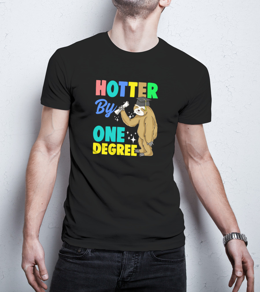 Hotter By One Degree Graduation Sloth PhD MBA College T-Shirt