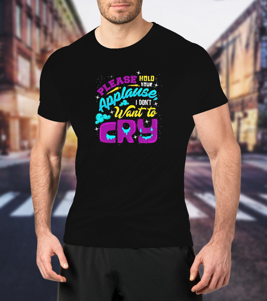 Please Hold Your Applause I Don't Want To Cry Clouds And Stars Bright Colors T-Shirt