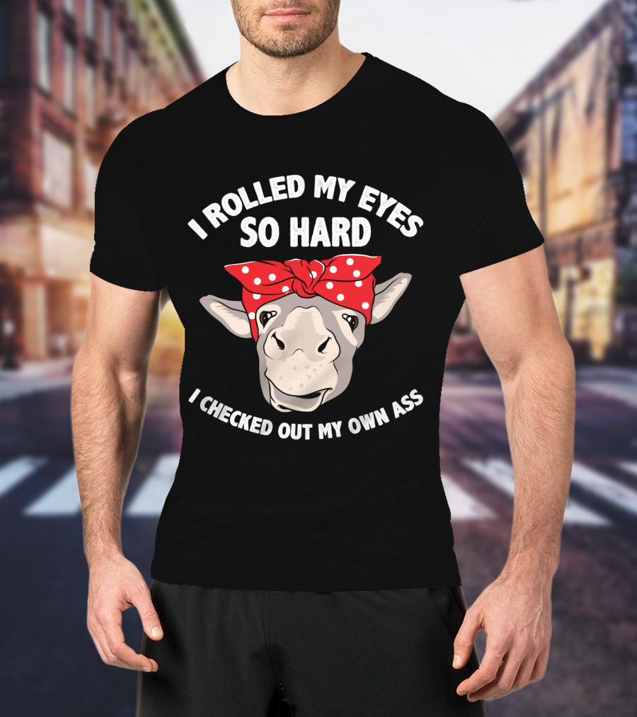 I Rolled My Eyes So Hard I Checked Out My Own Ass Donkey With Red Bandana T-Shirt
