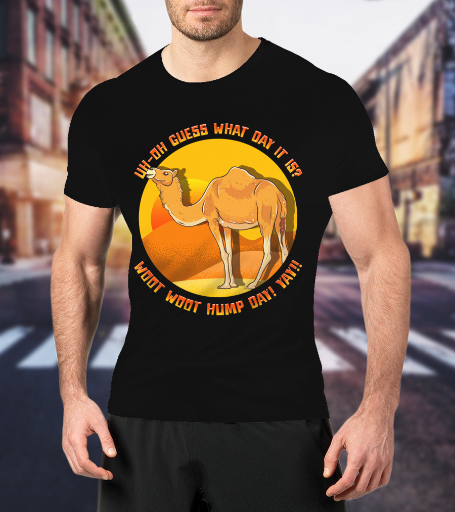 Uh Oh Guess What Day It Is Woot Woot Hump Day Yay Camel Desert Sun T-Shirt