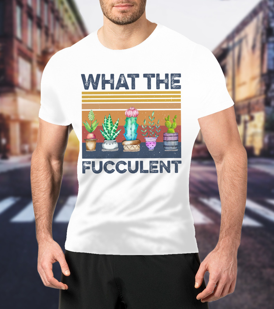What The Fucculent Cactus Succulents Retro Vintage T-Shirt