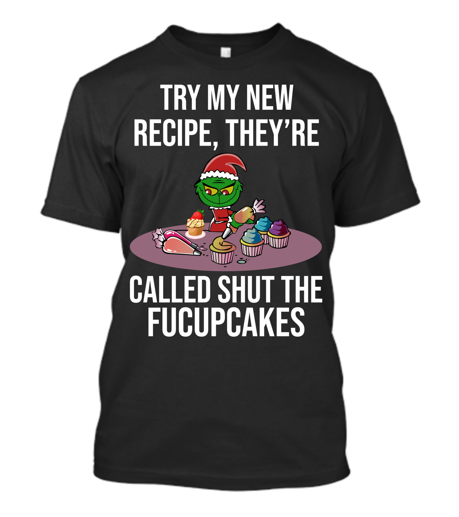 Try My New Recipe Called Shut The Fucupcakes Grinch Baking Cupcakes T-Shirt