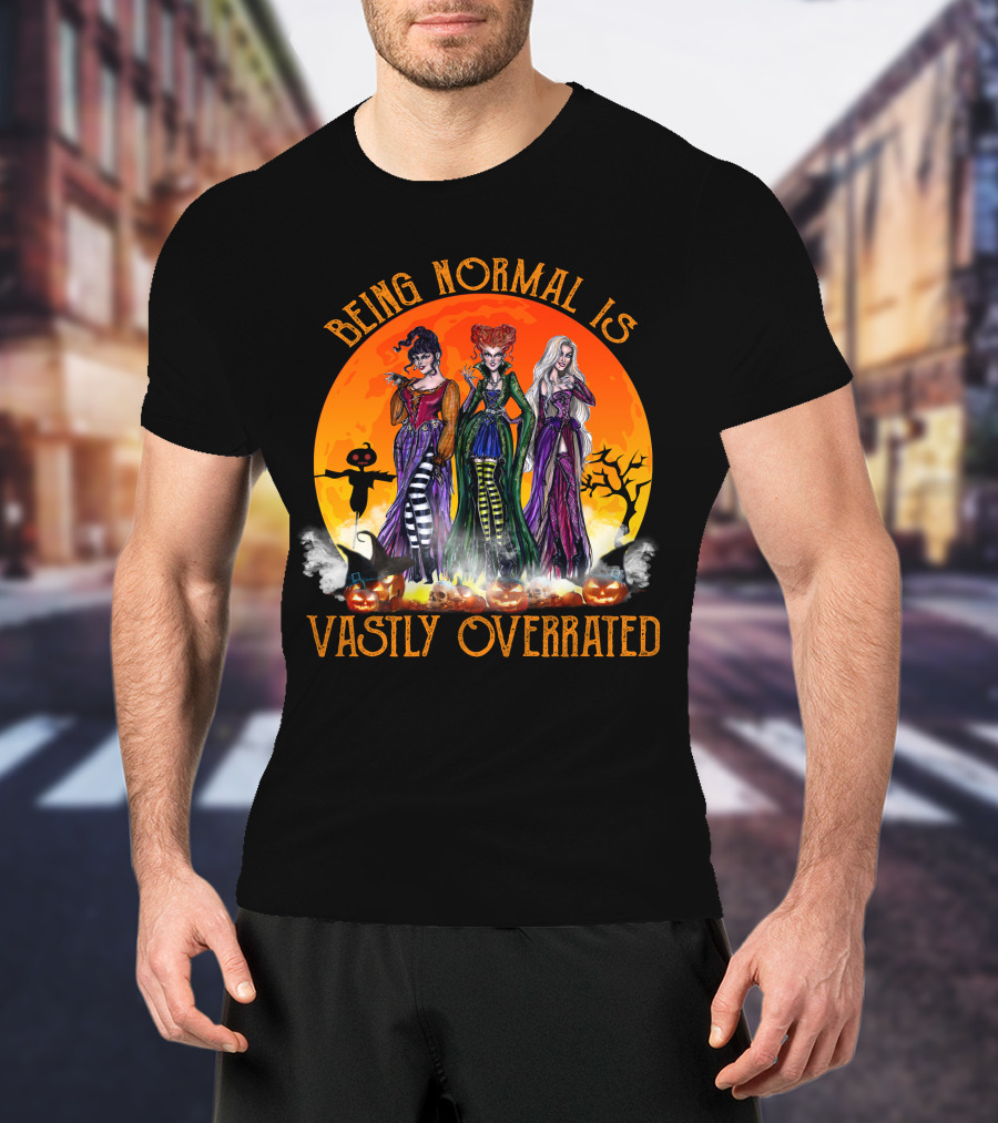 Being Normal Is Vastly Overrated Hocus Pocus Witches Halloween Scene T-Shirt