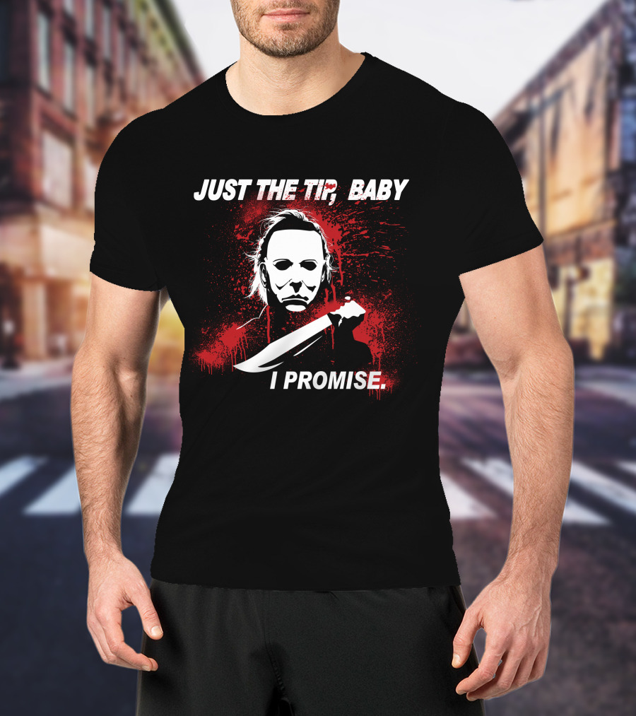 Michael Myers Just The Tip Baby I Promise Horror Icon Knife Red Splatter T-Shirt