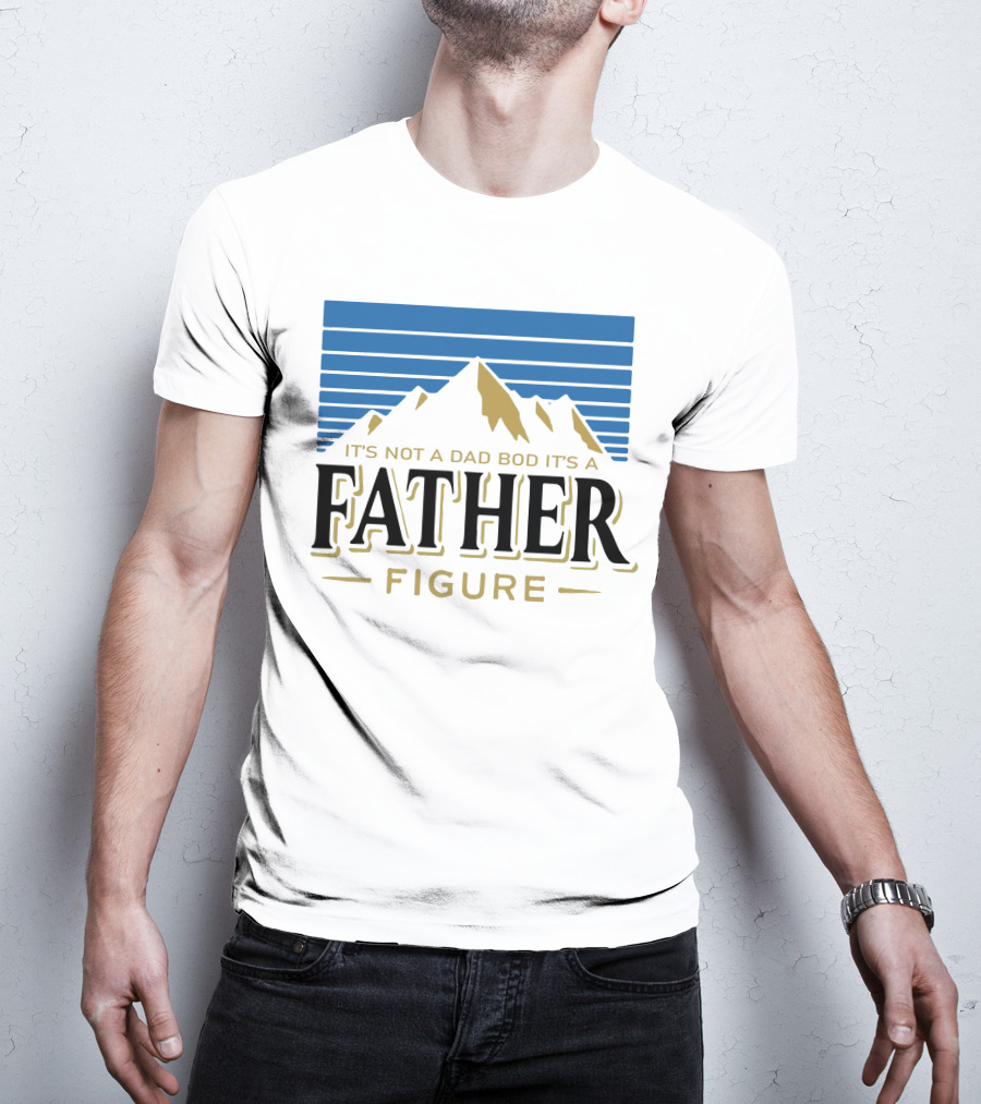 Father Figure Mountain It's Not A Dad Bod T-Shirt