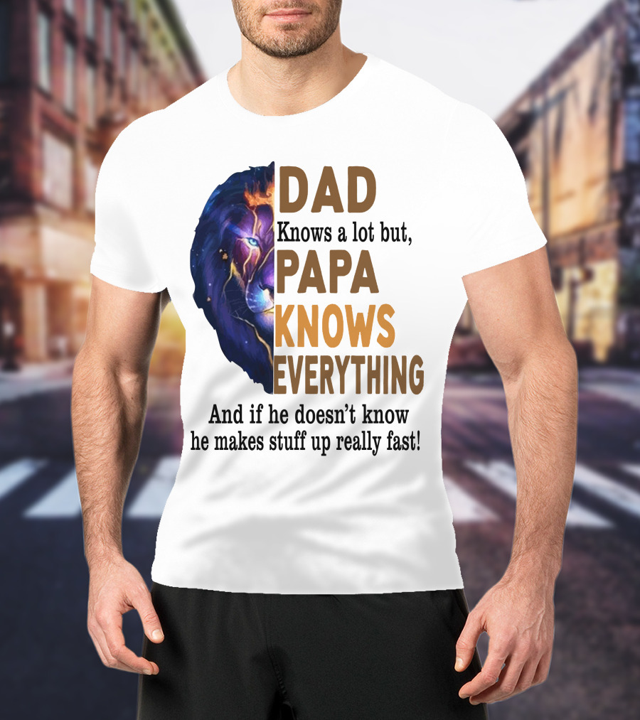 Dad Knows A Lot But Papa Knows Everything Lion T-Shirt