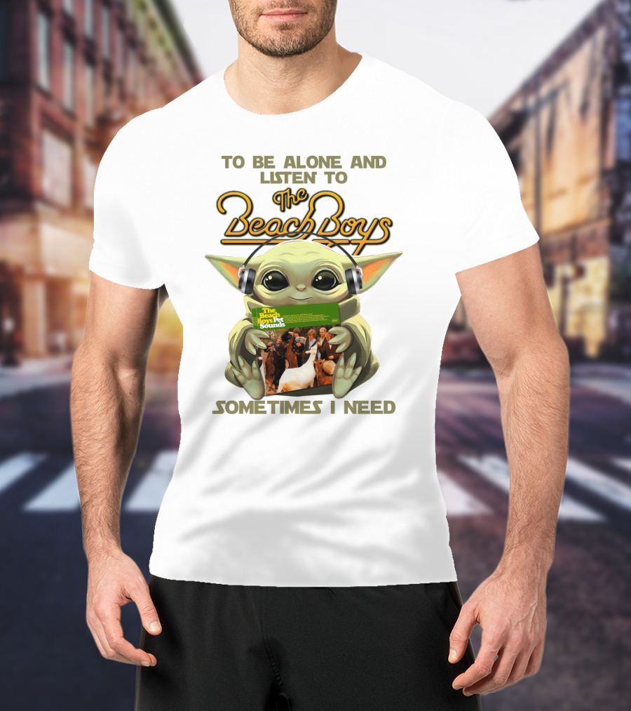 To Be Alone And Listen To The Beach Boys Sometimes I Need Yoda The Beach Boy Pet Sounds T-Shirt