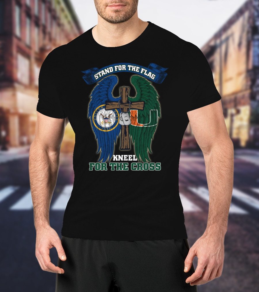 Stand For The Flag Kneel For The Cross Us Navy Miami Hurricanes T-Shirt
