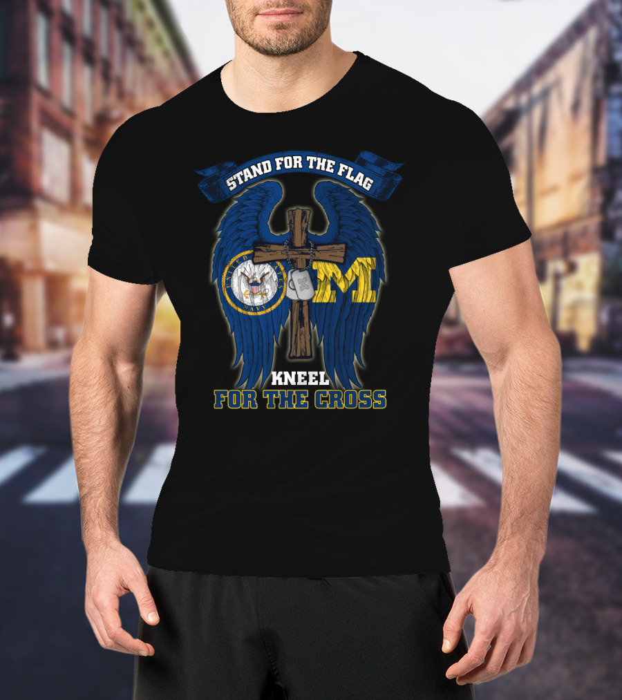 Stand For The Flag Kneel For The Cross Us Navy Michigan Wolverines T-Shirt