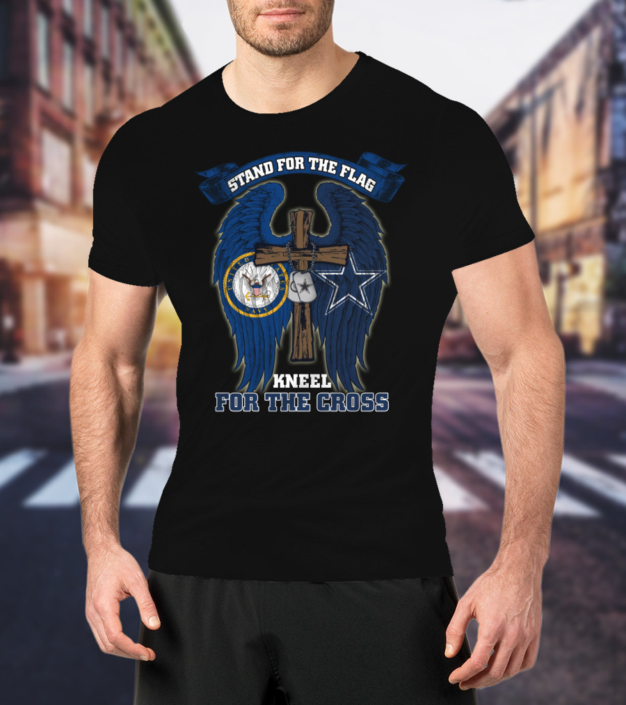 Stand For The Flag Kneel For The Cross Us Navy Dallas Cowboys T-Shirt
