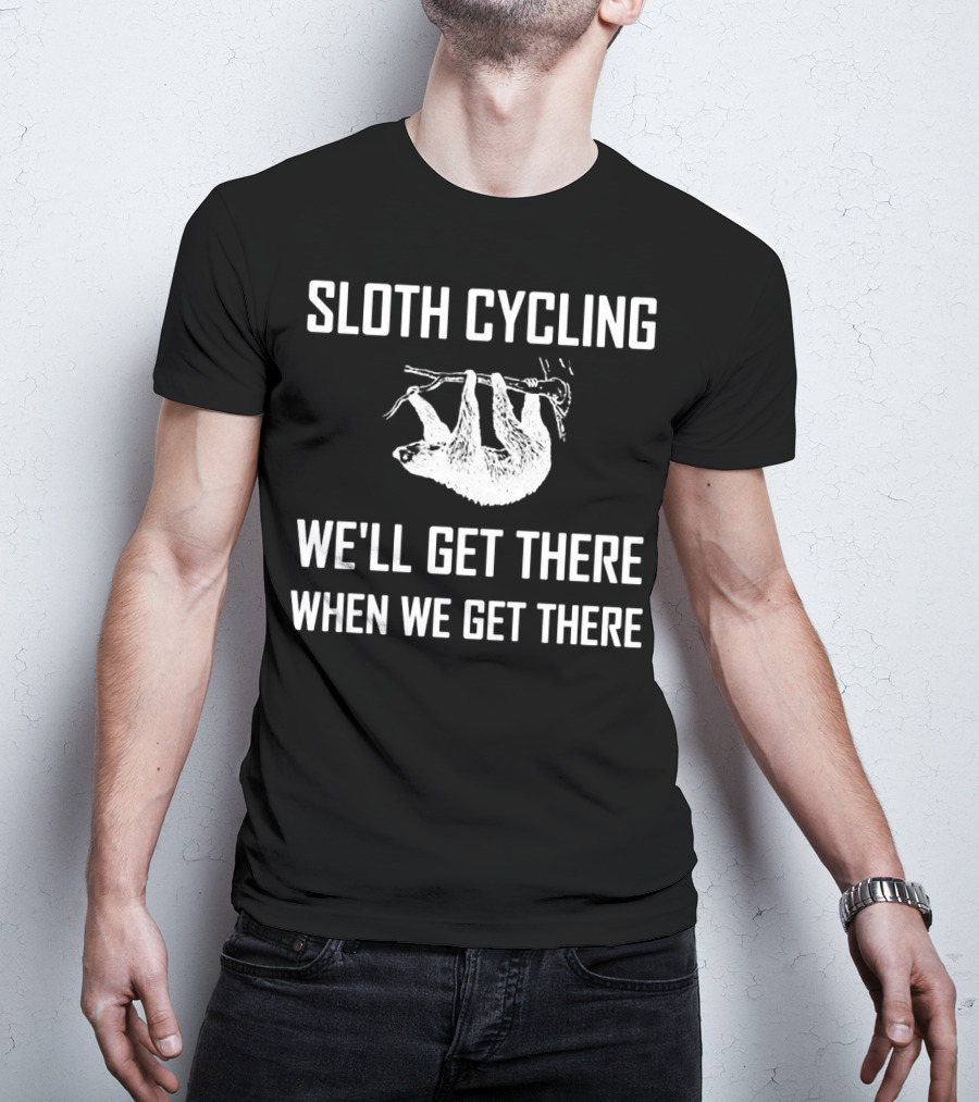 Sloth Cycling We'll Get There When We Get There T-Shirt