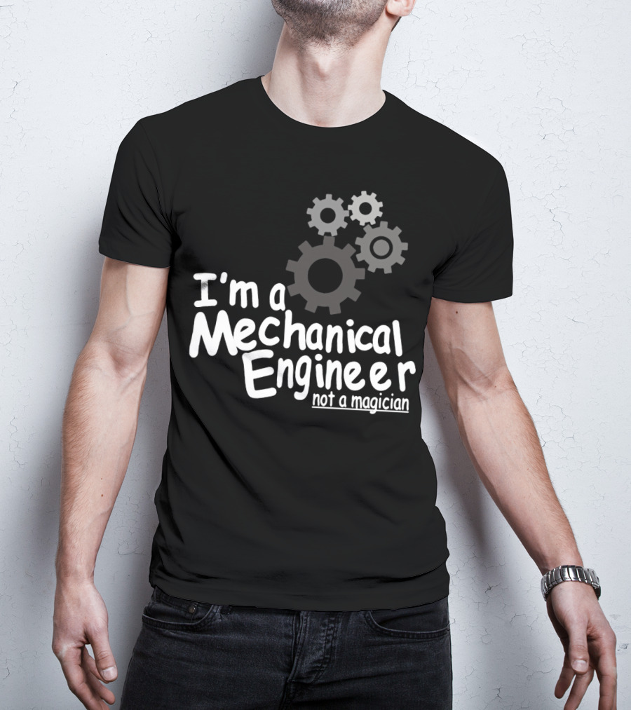 I'm A Mechanical Engineer Not A Magician Gears T-Shirt