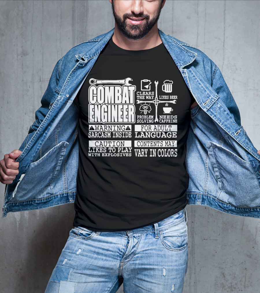 Combat Engineer Clears The Way Likes Beer Needs Caffeine_warning Sarcasm Inside Likes To Play With Explosives Problem Solving For Adult Language Contents May Vary In Colors T-Shirt