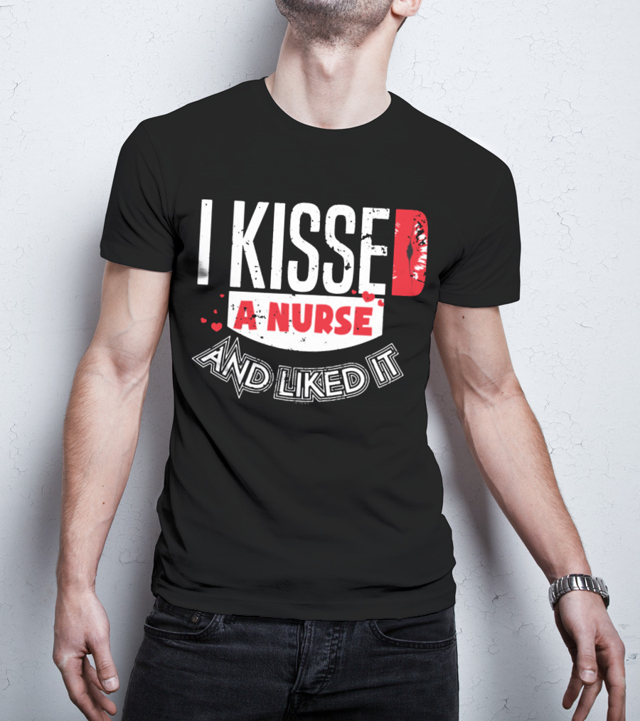 I Kissed A Nurse And Liked It RN LPN NP Nurse Husband Spouse Wife Boyfriend Girlfriend T-Shirt