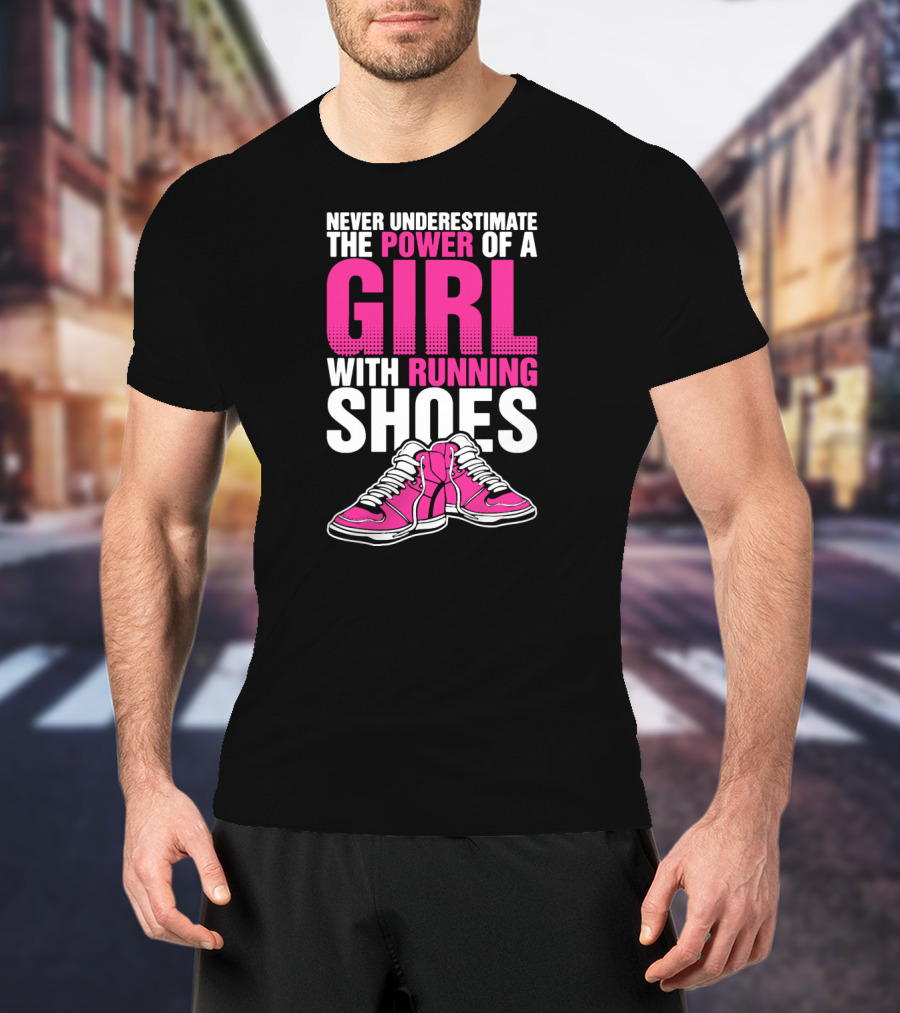 Never Underestimate The Power Of A Girl With Running Shoes T-Shirt
