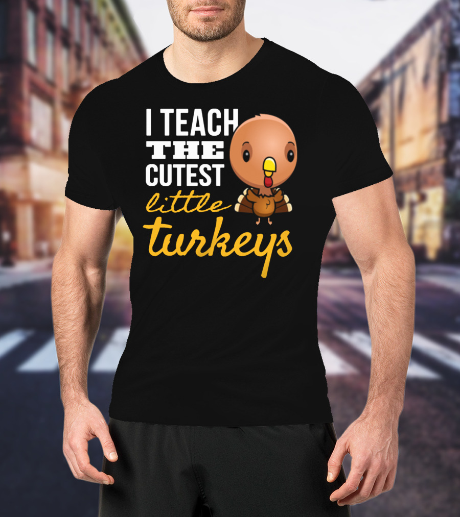 I Teach The Cutest Little Turkeys Cartoon T-Shirt