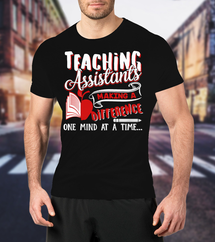 Teaching Assistants Making A Difference One Mind At A Time T-Shirt