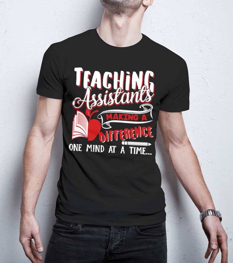 Teaching Assistants Making A Difference One Mind At A Time T-Shirt