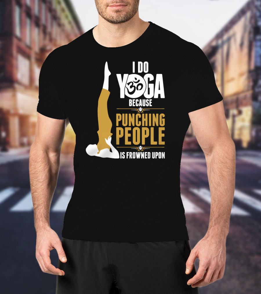 I Do Yoga Because Punching People Is Frowned Upon With Yoga Pose And Om T-Shirt