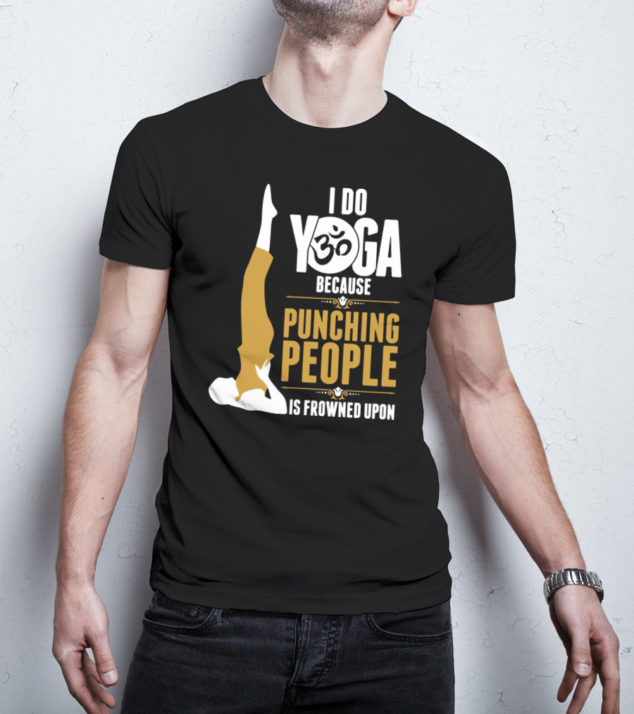 I Do Yoga Because Punching People Is Frowned Upon With Yoga Pose And Om T-Shirt