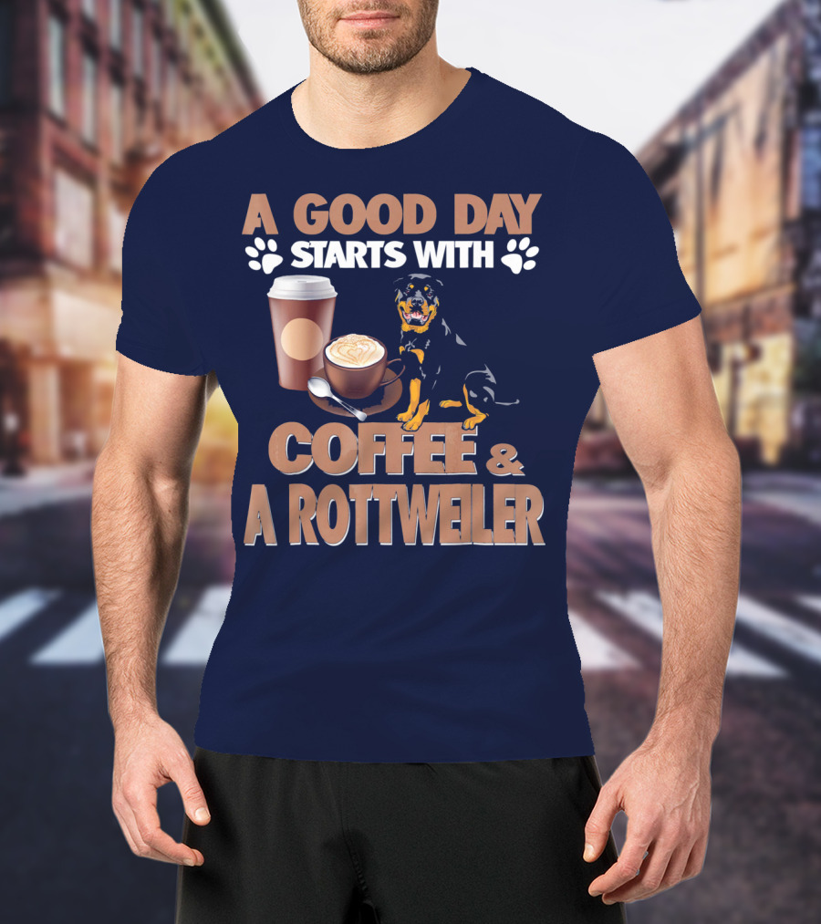 A Good Day Starts With Coffee And A Rottweiler T-Shirt