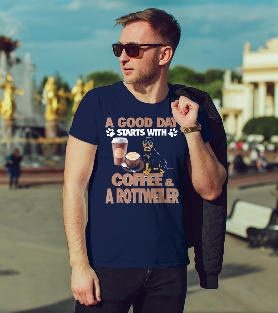 A Good Day Starts With Coffee And A Rottweiler T-Shirt