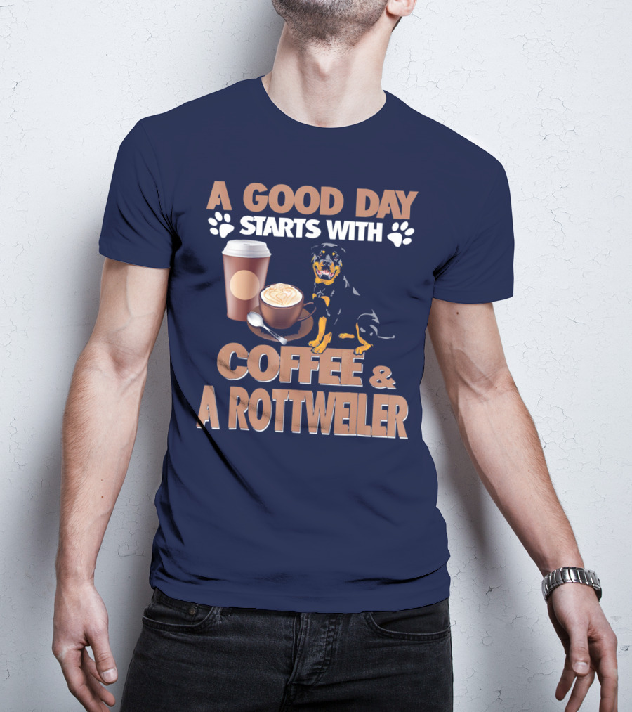 A Good Day Starts With Coffee And A Rottweiler T-Shirt