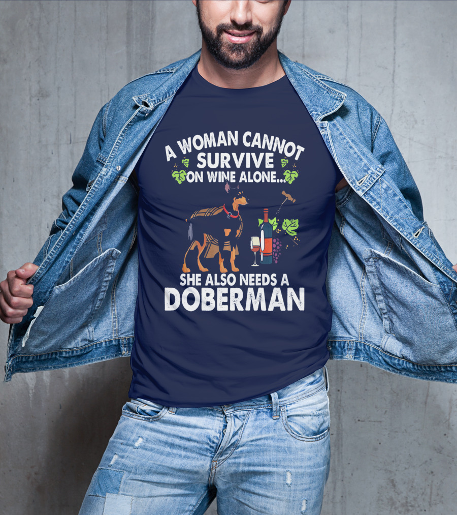 A Woman Cannot Survive On Wine Alone She Also Needs A Doberman T-Shirt